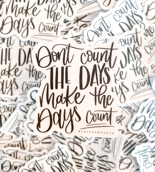 Vinyl Sticker - Don't Count the Days